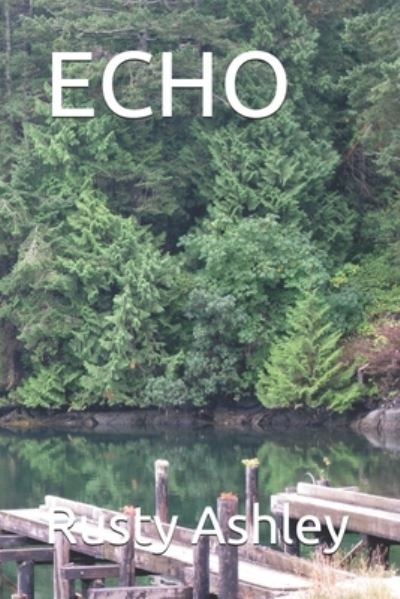 Echo - Rusty Ashley - Boeken - Independently Published - 9781700388452 - 25 december 2019