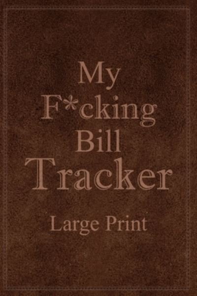 My F*cking Bill Tracker Large Print - Paperland - Książki - Blurb - 9781715887452 - 3 lipca 2024
