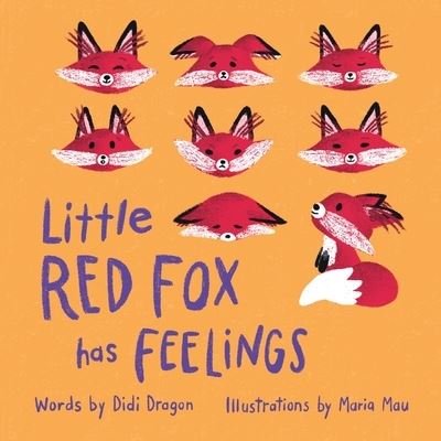 Cover for Didi Dragon · Little Red Fox has Feelings: A Book about Exploring Emotions (Paperback Book) (2021)