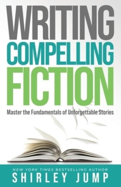 Cover for Shirley Jump · Writing Compelling Fiction: Master the Fundamentals of Unforgettable Stories - Authority (Pocketbok) (2021)