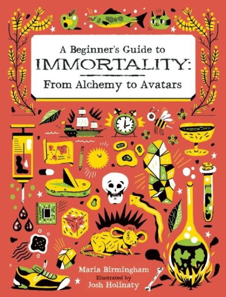 Cover for Maria Birmingham · A Beginner's Guide to Immortality: from Alchemy to Avatars (Hardcover Book) (2015)