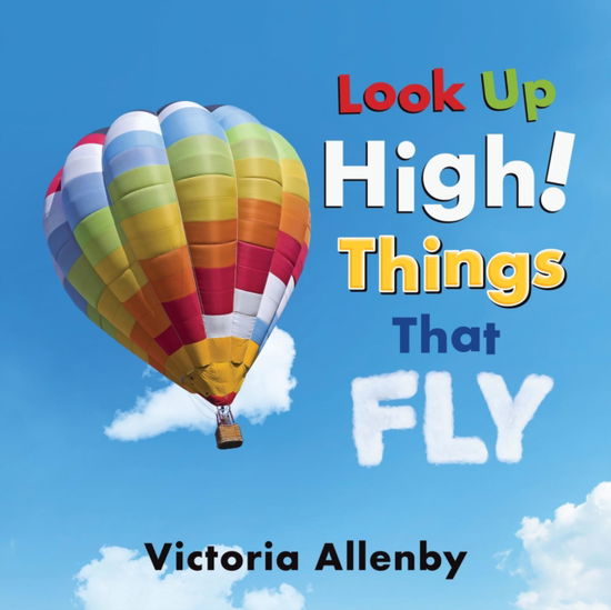 Cover for Victoria Allenby · Look Up High! Things That Fly - Big, Little Concepts (Kartonbuch) (2025)