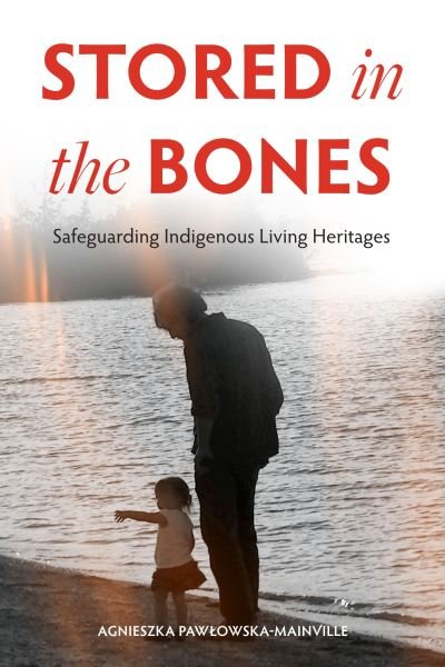 Cover for Agnieszka PawÅ‚owska-Mainville · Stored in the Bones: Safeguarding Indigenous Living Heritages (Paperback Book) (2023)