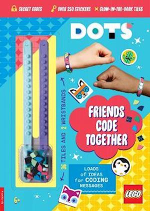 LEGO® DOTS®: Friends Code Together (with stickers, LEGO tiles and two wristbands) - Lego® - Books - Michael O'Mara Books Ltd - 9781780559452 - March 16, 2023