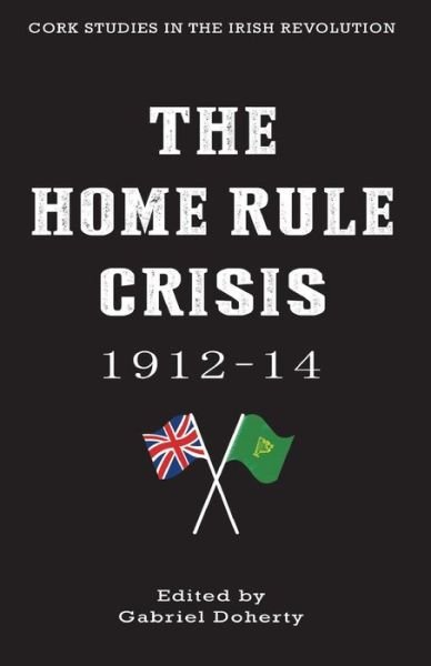 Cover for Gabriel Doherty · The Home Rule Crisis 1912-14 - Cork Studies in the Irish Revolution (Paperback Book) (2014)