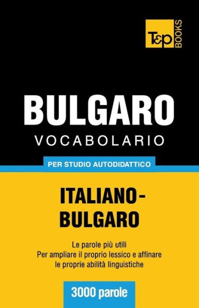 Cover for Andrey Taranov · Vocabolario Italiano-bulgaro Per Studio Autodidattico - 3000 Parole (Paperback Bog) [Italian edition] (2013)