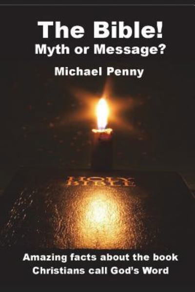 The Bible! Myth or Message? - Michael Penny - Książki - Open Bible Trust - 9781783644452 - 12 lipca 2018