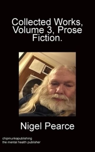 Cover for Nigel Pearce · Collected Works Volume 3 Prose Fiction (Bok) (2022)