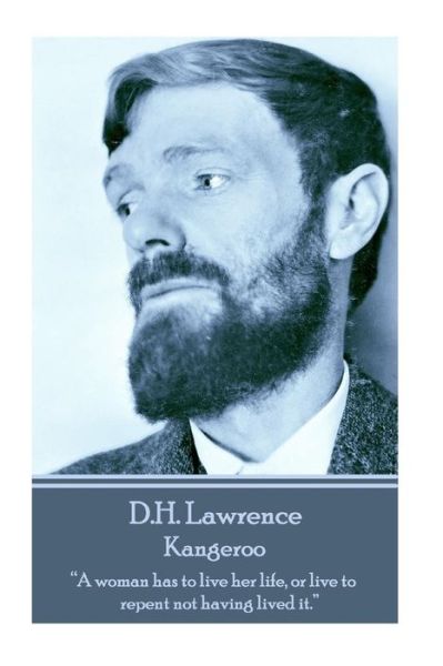 Cover for D.h. Lawrence · D.h. Lawrence - Kangeroo: &quot;A Woman Has to Live Her Life, or Live to Repent Not Having Lived It.&quot;  (Paperback Bog) (2014)