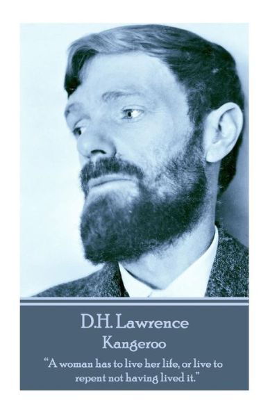 Cover for D.h. Lawrence · D.h. Lawrence - Kangeroo: &quot;A Woman Has to Live Her Life, or Live to Repent Not Having Lived It.&quot;  (Paperback Book) (2014)