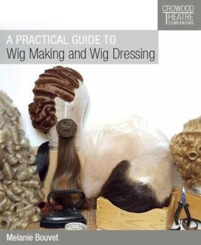 Cover for Melanie Bouvet · A Practical Guide to Wig Making and Wig Dressing (Paperback Book) (2018)