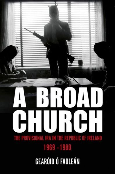 Cover for Gearoid O Faolean · A Broad Church: The Provisional IRA in the Republic of Ireland, 1969-1980 (Pocketbok) (2019)