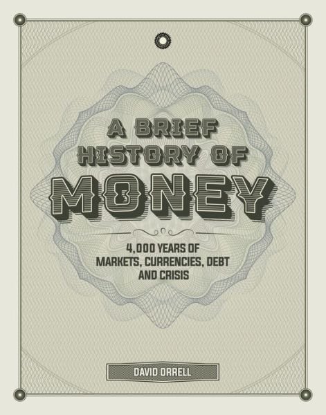 A Brief History of Money: 4000 Years of Markets, Currencies, Debt and Crisis - David Orrell - Libros - Headline Publishing Group - 9781787394452 - 29 de octubre de 2020