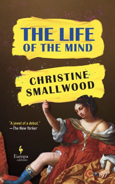 Cover for Christine Smallwood · The Life of the Mind: &quot;Sharp and funny.&quot; (Daily Mail) (Pocketbok) (2021)