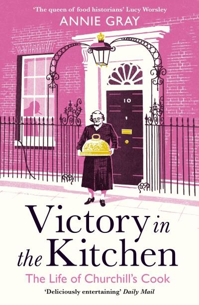 Victory in the Kitchen: The Life of Churchill's Cook - Annie Gray - Bøger - Profile Books Ltd - 9781788160452 - 4. marts 2021