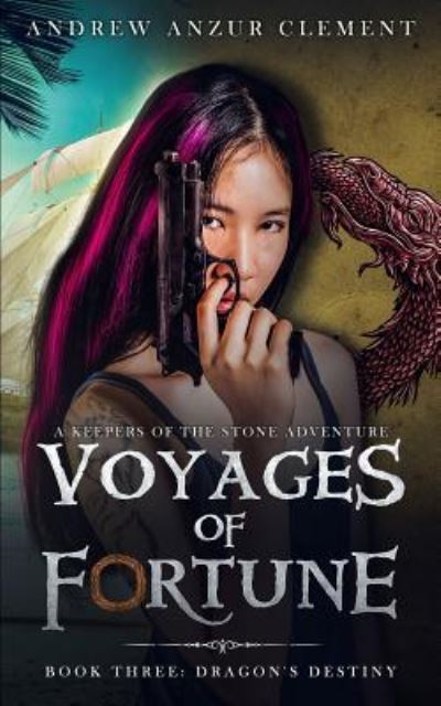 Dragon's Destiny: Voyages of Fortune Book Three - Andrew Anzur Clement - Books - Independently Published - 9781790107452 - November 25, 2018