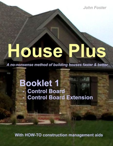 House Plus (TM) Booklet 1 Construction Control Board & Construction Control Board Extension - John Foster - Książki - Independently Published - 9781792736452 - 3 kwietnia 2019