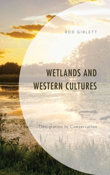Cover for Rod Giblett · Wetlands and Western Cultures: Denigration to Conservation - Environment and Society (Hardcover Book) (2021)