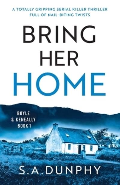 Cover for S a Dunphy · Bring Her Home: A totally chilling and unputdownable serial killer thriller - Boyle &amp; Keneally (Pocketbok) (2021)