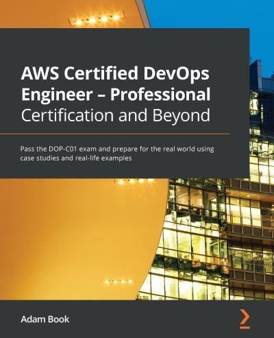 Adam Book · AWS Certified DevOps Engineer - Professional Certification and Beyond: Pass the DOP-C01 exam and prepare for the real world using case studies and real-life examples (Paperback Bog) (2021)