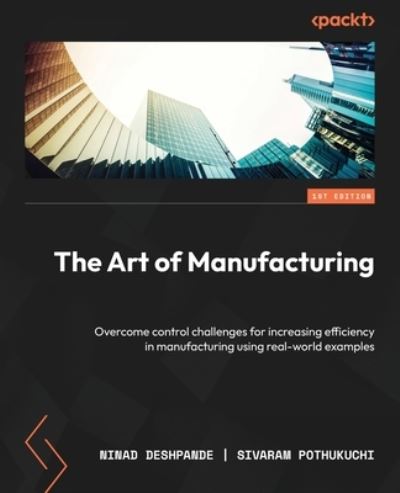 Art of Manufacturing - Ninad Deshpande - Livros - Packt Publishing, Limited - 9781804619452 - 10 de fevereiro de 2023