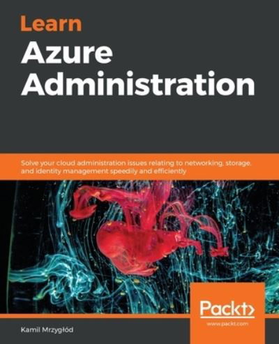 Cover for Kamil Mrzyglod · Learn Azure Administration: Solve your cloud administration issues relating to networking, storage, and identity management speedily and efficiently (Pocketbok) (2020)