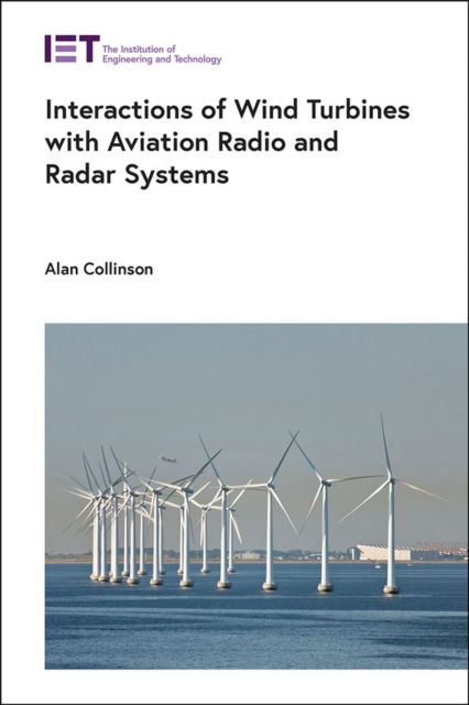 Interactions of Wind Turbines with Aviation Radio and Radar Systems - Energy Engineering - Collinson, Alan (Managing Director, Collinson Systems Limited (CSL), UK) - Books - Institution of Engineering and Technolog - 9781839538452 - December 19, 2023