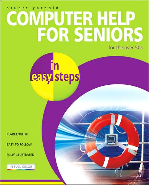 Computer Help for Seniors in Easy Steps - in Easy Steps Series - Stuart Yarnold - Libros - In Easy Steps Limited - 9781840783452 - 28 de noviembre de 2007