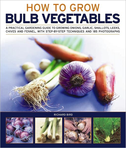 Growing Bulb Vegetables - Richard Bird - Bøker - Anness Publishing - 9781844769452 - 7. januar 2011