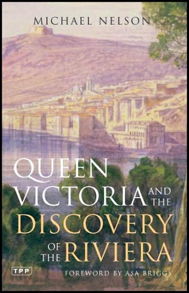 Cover for Michael Nelson · Queen Victoria and the Discovery of the Riviera (Paperback Book) [Annotated edition] (2007)