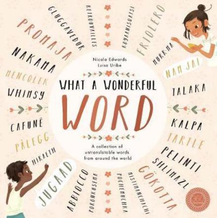 Cover for Nicola Edwards · What a Wonderful Word: A Collection of Untranslatables from Around the World (Hardcover Book) (2018)