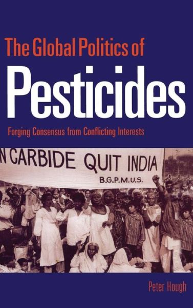 Cover for Hough, Peter (Middlesex University, UK) · The Global Politics of Pesticides: Forging consensus from conflicting interests (Hardcover Book) (2009)