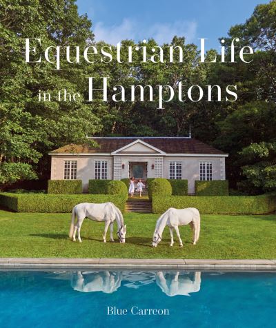 Equestrian Life in the Hamptons - Blue Carreon - Books - Images Publishing Group Pty Ltd - 9781864709452 - July 1, 2023