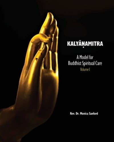 Cover for REV Dr Monica Sanford · Kalyanamitra: A Model for Buddhist Spiritual Care, Volume 1 (Paperback Book) (2021)