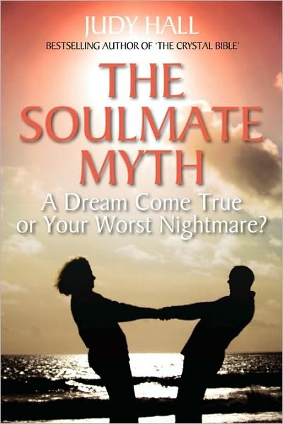 Cover for Judy H. Hall · The Soulmate Myth: A Dream Come True or Your Worst Nightmare? (Paperback Book) (2010)