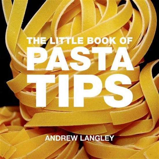 Cover for Andrew Langley · The Little Book of Pasta Tips (Paperback Book) (2010)