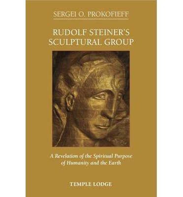 Cover for Sergei O. Prokofieff · Rudolf Steiner's Sculptural Group: A Revelation of the Spiritual Purpose of Humanity and the Earth (Paperback Book) (2013)