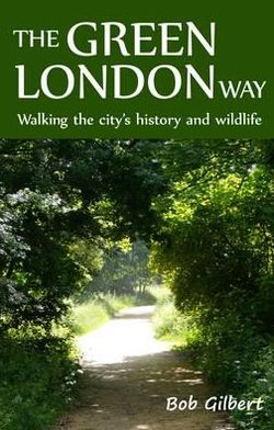 The Green London Way: Walking the City's History and Wildlife - Bob Gilbert - Books - Lawrence & Wishart Ltd - 9781907103452 - March 29, 2012