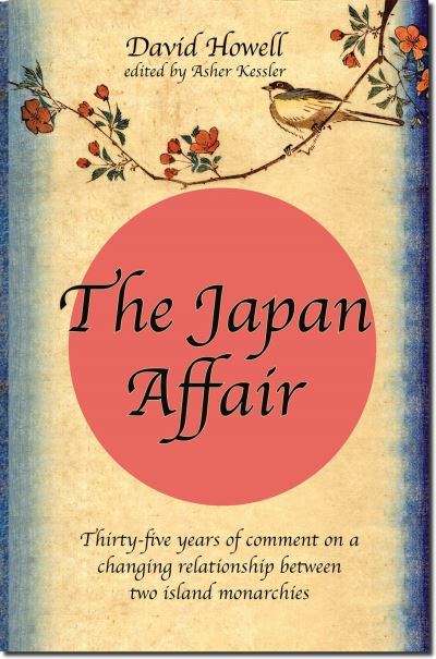 Cover for David Howell · The Japan Affair: Thirty-five years of Comment on a Changing Relationship between Two Island Monarchies (Hardcover Book) [Hmf edition] (2020)