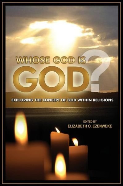 Cover for Elizabeth Onyedinma Ezenweke · Whose God is God?: Exploring the Concept of God Within Religions (Taschenbuch) (2014)