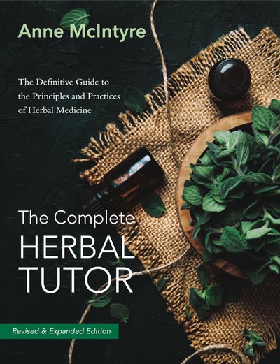 Cover for Anne McIntyre · The Complete Herbal Tutor: The Definitive Guide to the Principles and Practices of Herbal Medicine - Revised &amp; Expanded Edition (Paperback Book) [Revised edition] (2019)
