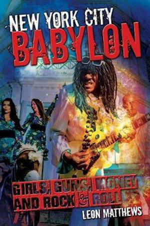Cover for Leon Matthews · New York City Babylon: Girls, Guns, Money and Rock &amp; Roll (Paperback Book) (2022)