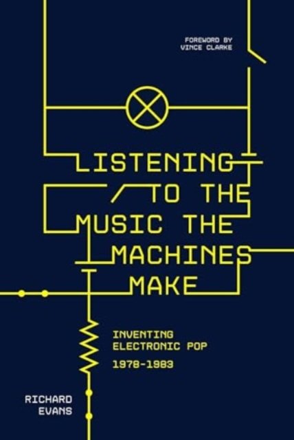 Cover for Richard Evans · Listening to the Music the Machines Make: Inventing Electronic Pop 1978-1983 (Pocketbok) (2024)