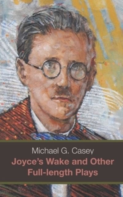 Cover for Michael Casey · Joyce's Wake and Other Full-length Plays (Paperback Book) (2019)
