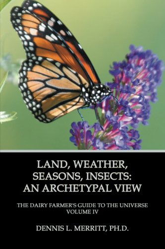 Cover for Dennis L Merritt · Land, Weather, Seasons, Insects: an Archetypal View (Paperback Book) [First edition] (2013)