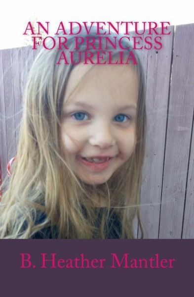 Cover for B Heather Mantler · An Adventure for Princess Aurelia (Paperback Book) (2019)