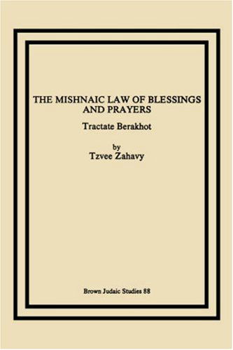 Cover for Tzvee Zahavy · The Mishnaic Law of Blessings and Prayers: Tractate Berakhot (Paperback Bog) (1987)