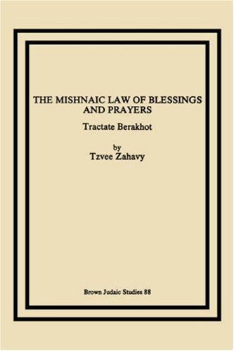 Cover for Tzvee Zahavy · The Mishnaic Law of Blessings and Prayers: Tractate Berakhot (Paperback Book) (1987)
