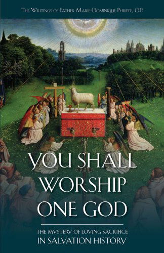 Cover for Rev. Fr. Marie Dominique Philippe O.p. · You Shall Worship One God: the Mystery of Loving Sacrifice in Salvation History (Paperback Book) (2010)