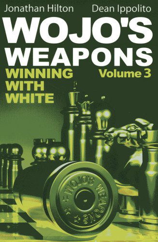 Wojo's Weapons: Winning with White (Volume 3) - Dean Ippolito - Książki - Mongoose Press - 9781936277452 - 26 lutego 2013